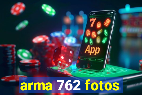 arma 762 fotos